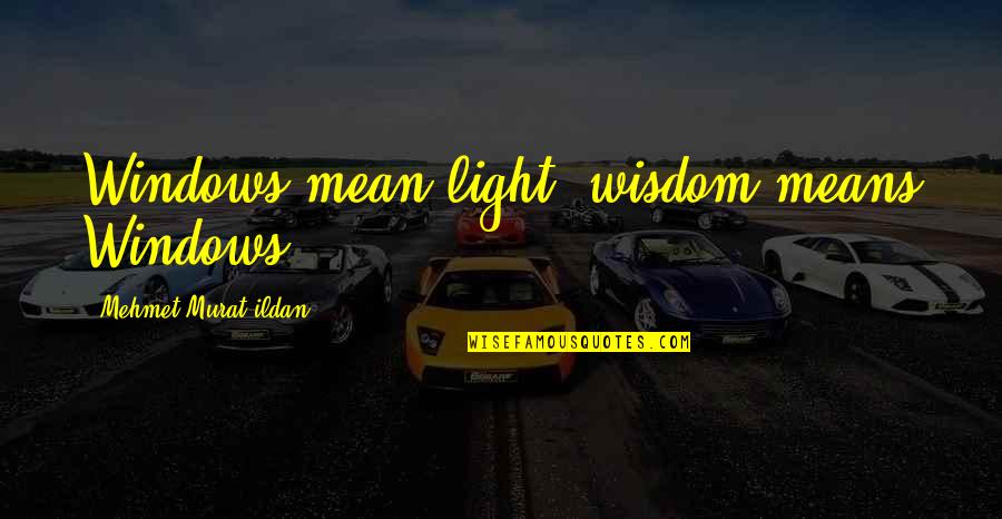 Educazione Siberiana Movie Quotes By Mehmet Murat Ildan: Windows mean light, wisdom means Windows!