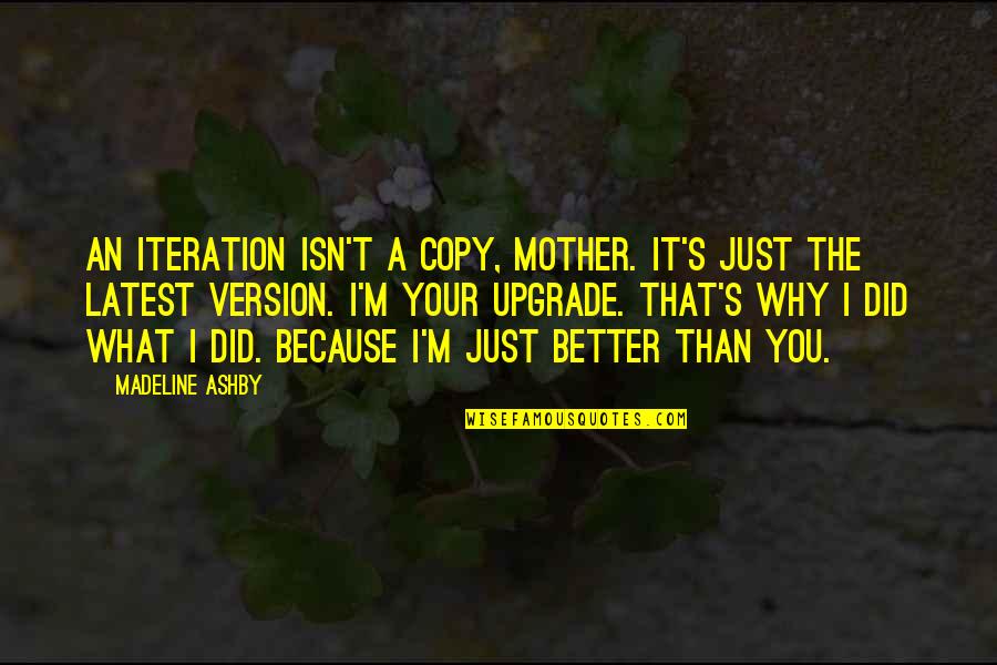 Edward Banfield Quotes By Madeline Ashby: An iteration isn't a copy, Mother. It's just