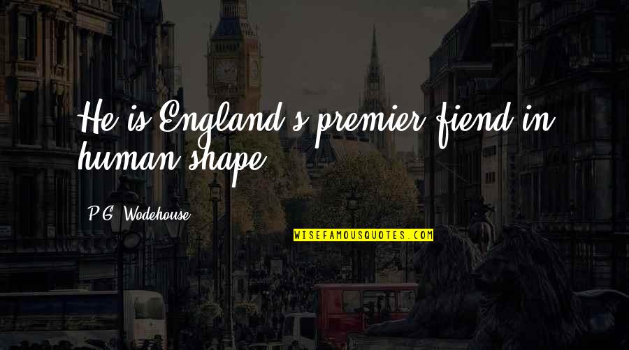 Edward Wilmot Blyden Famous Quotes By P.G. Wodehouse: He is England's premier fiend in human shape.