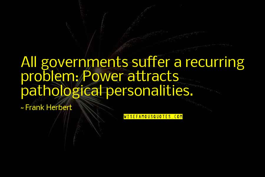 Eeew Quotes By Frank Herbert: All governments suffer a recurring problem: Power attracts