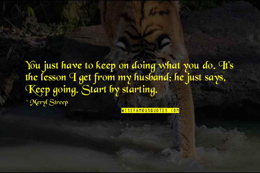 Eeuu Quotes By Meryl Streep: You just have to keep on doing what