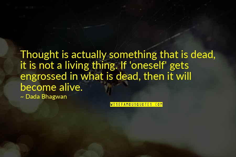 Eevin Jennings Quotes By Dada Bhagwan: Thought is actually something that is dead, it