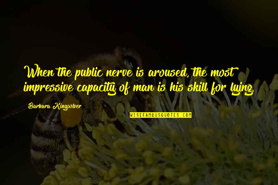 Efectos Secundarios Pelicula Quotes By Barbara Kingsolver: When the public nerve is aroused, the most