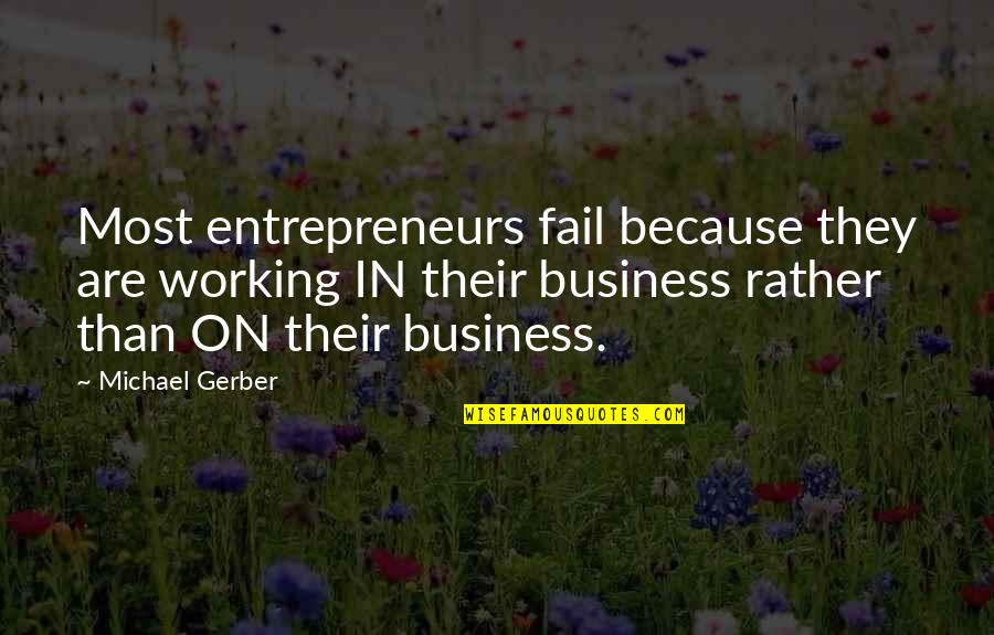 Efectul De Sera Quotes By Michael Gerber: Most entrepreneurs fail because they are working IN