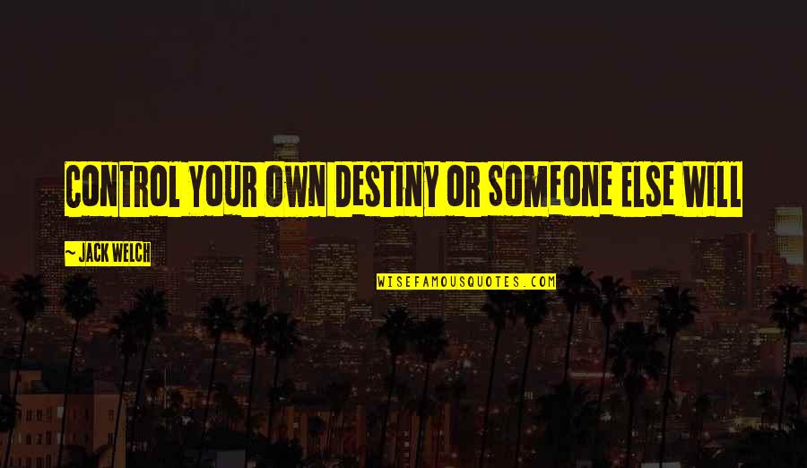 Effective Inspirational Quotes By Jack Welch: Control Your Own Destiny or Someone Else Will