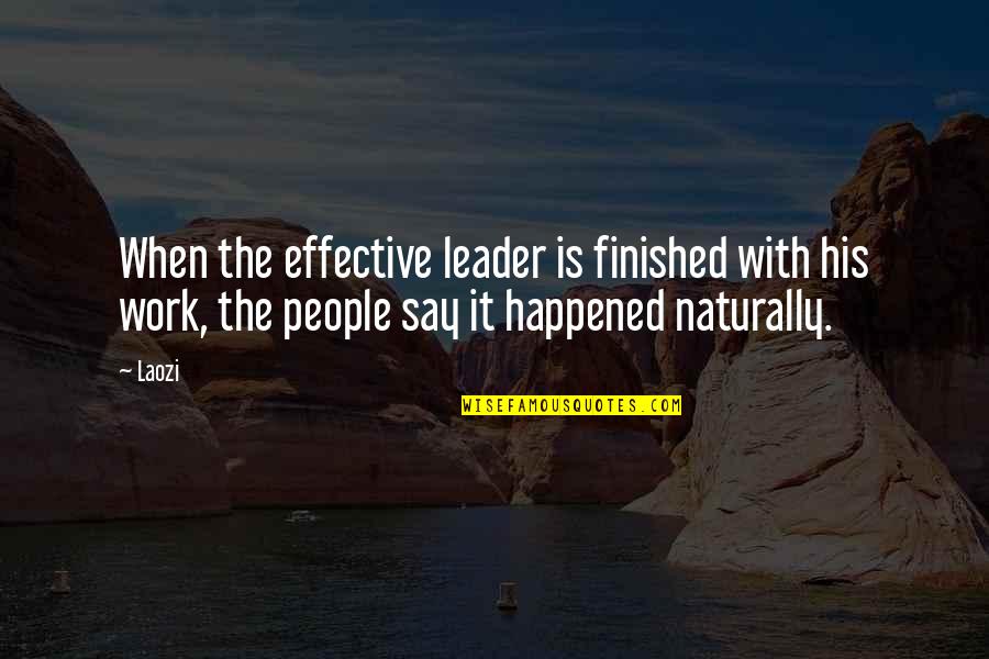 Effective Inspirational Quotes By Laozi: When the effective leader is finished with his