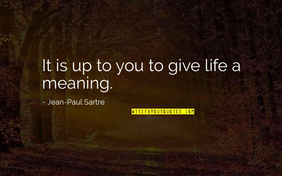 Effertis Quotes By Jean-Paul Sartre: It is up to you to give life