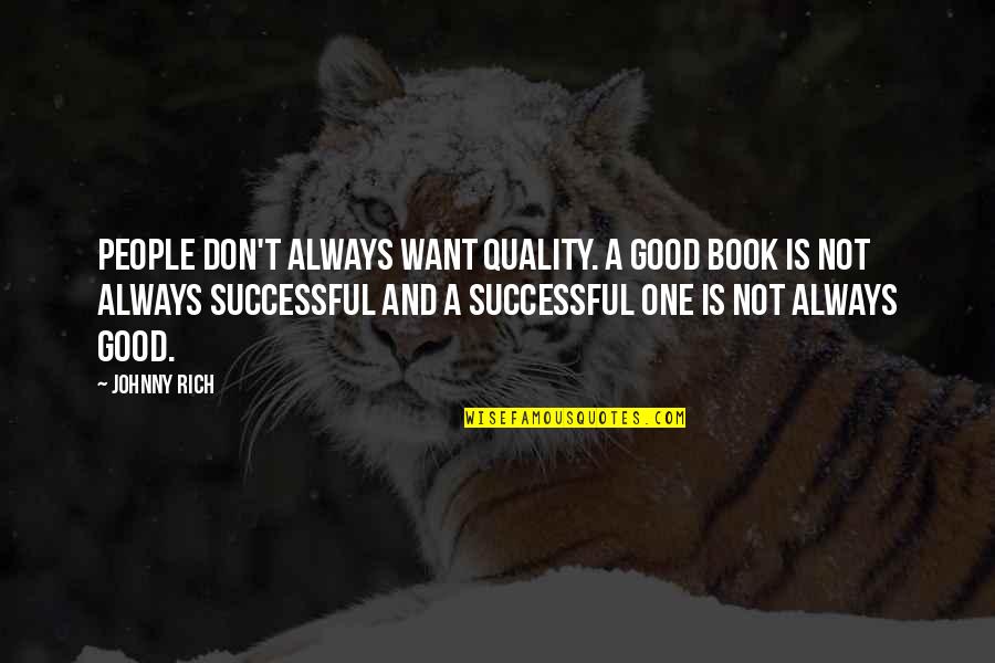 Effertis Quotes By Johnny Rich: People don't always want quality. A good book