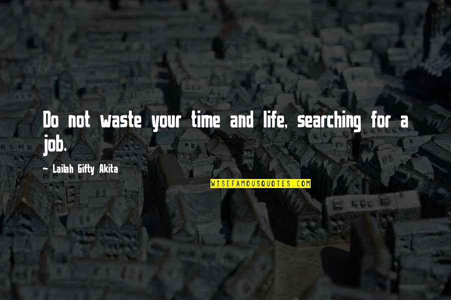 Effexor Quotes By Lailah Gifty Akita: Do not waste your time and life, searching