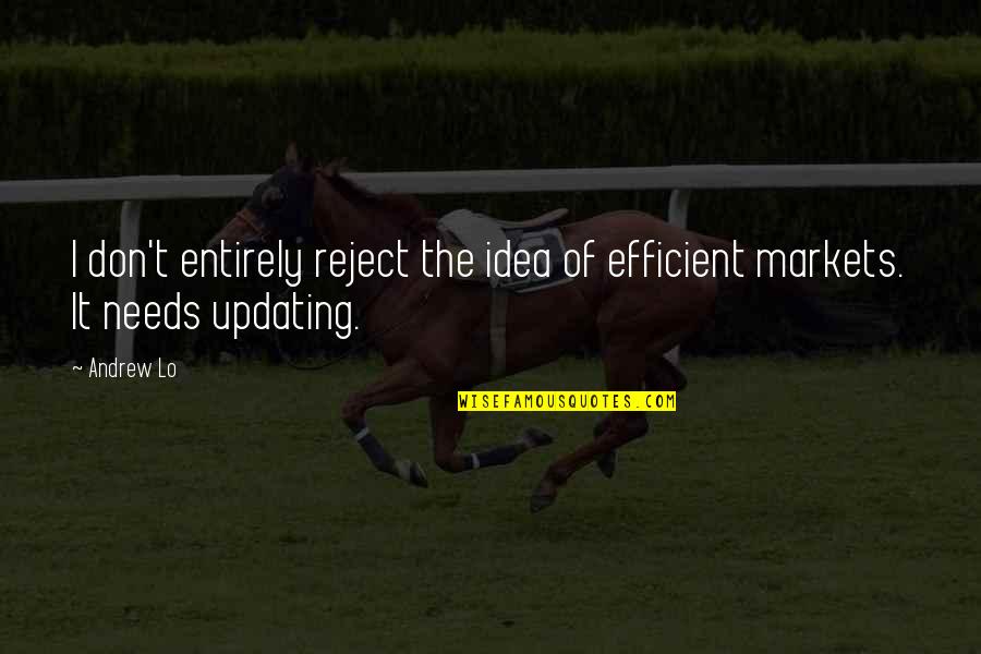 Efficient Markets Quotes By Andrew Lo: I don't entirely reject the idea of efficient