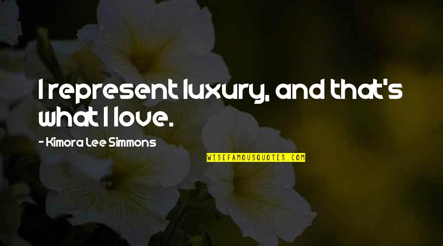 Effortlessnesses Quotes By Kimora Lee Simmons: I represent luxury, and that's what I love.