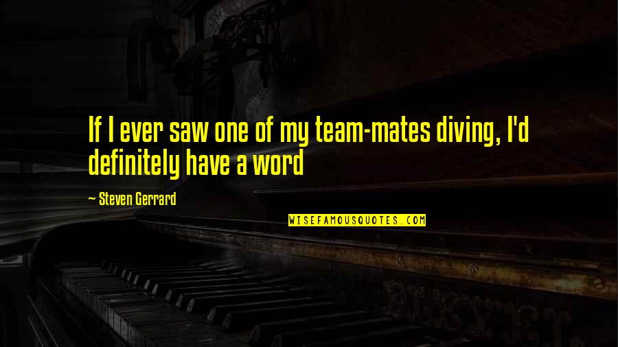 Effrayants Quotes By Steven Gerrard: If I ever saw one of my team-mates