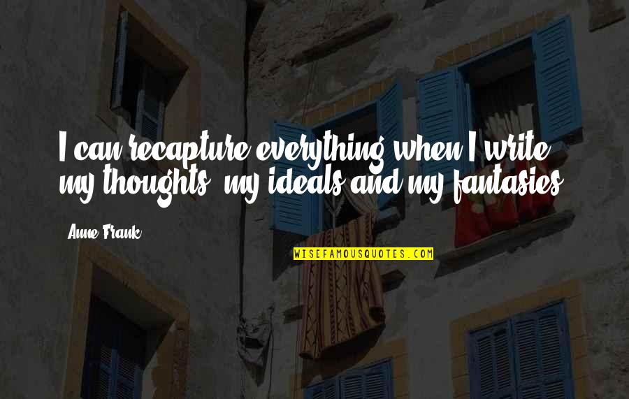 Effunde Quotes By Anne Frank: I can recapture everything when I write, my