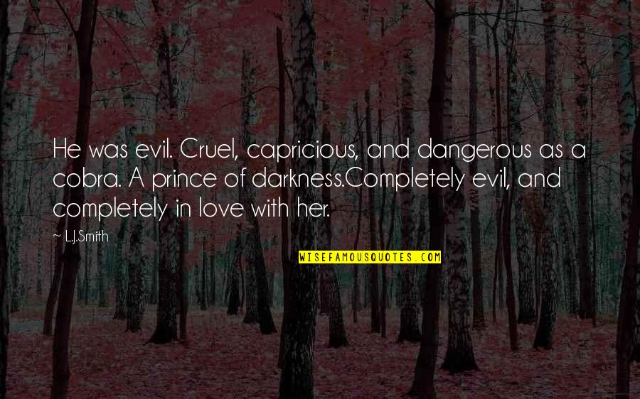 Efistobeled Quotes By L.J.Smith: He was evil. Cruel, capricious, and dangerous as