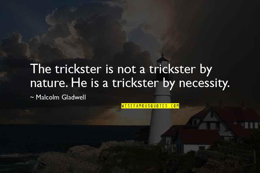 Eftyhia Torrent Quotes By Malcolm Gladwell: The trickster is not a trickster by nature.