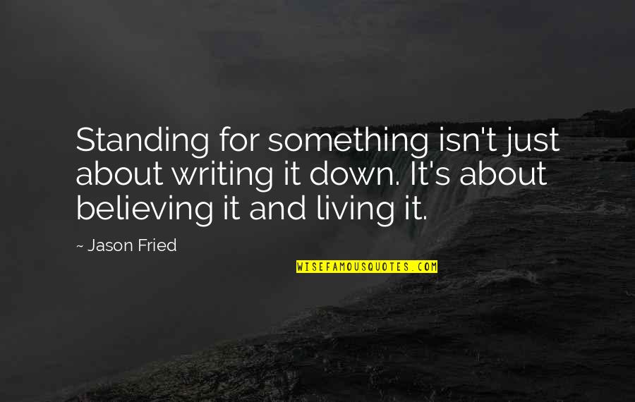 Egeon Hecatonquiro Quotes By Jason Fried: Standing for something isn't just about writing it