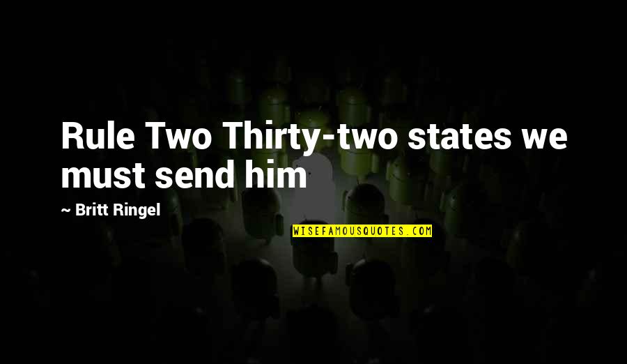 Egerton Portal Quotes By Britt Ringel: Rule Two Thirty-two states we must send him