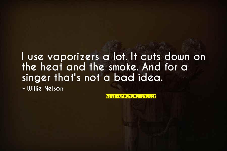 Egged On Crossword Quotes By Willie Nelson: I use vaporizers a lot. It cuts down