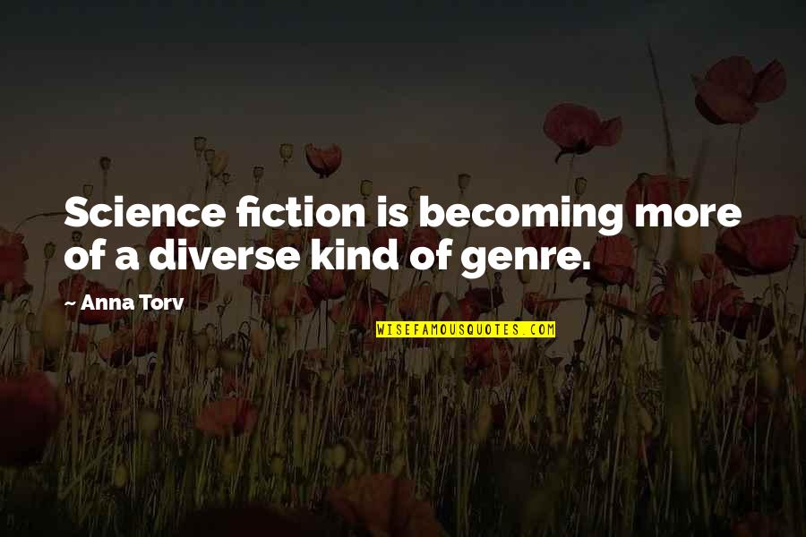 Egghead Forum Quotes By Anna Torv: Science fiction is becoming more of a diverse