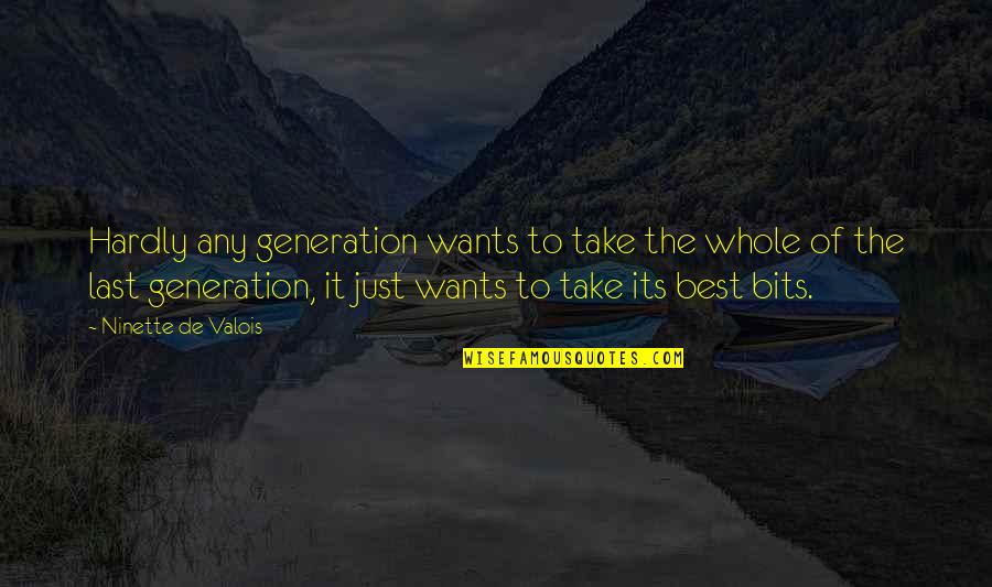 Eggmen Austin Quotes By Ninette De Valois: Hardly any generation wants to take the whole