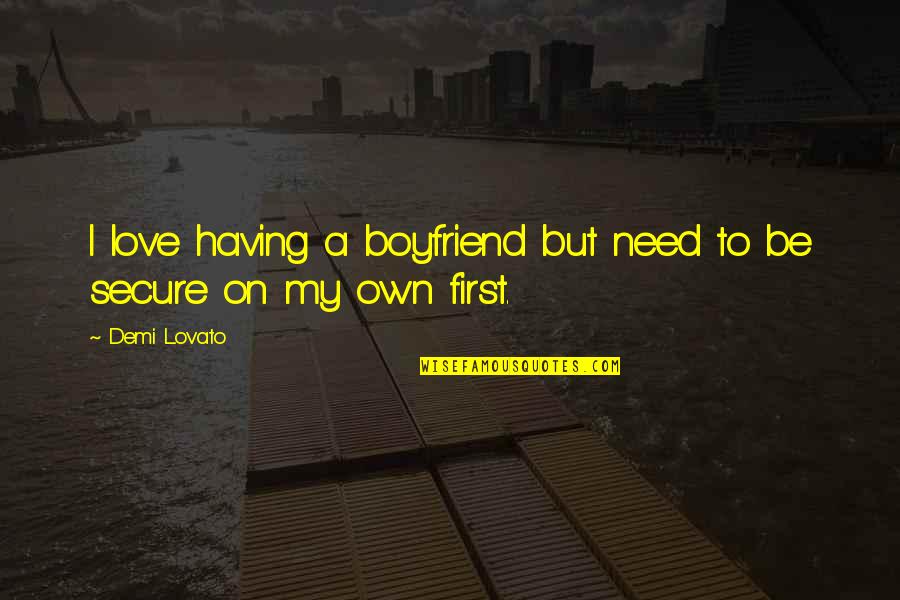 Eggs In A Basket Quote Quotes By Demi Lovato: I love having a boyfriend but need to