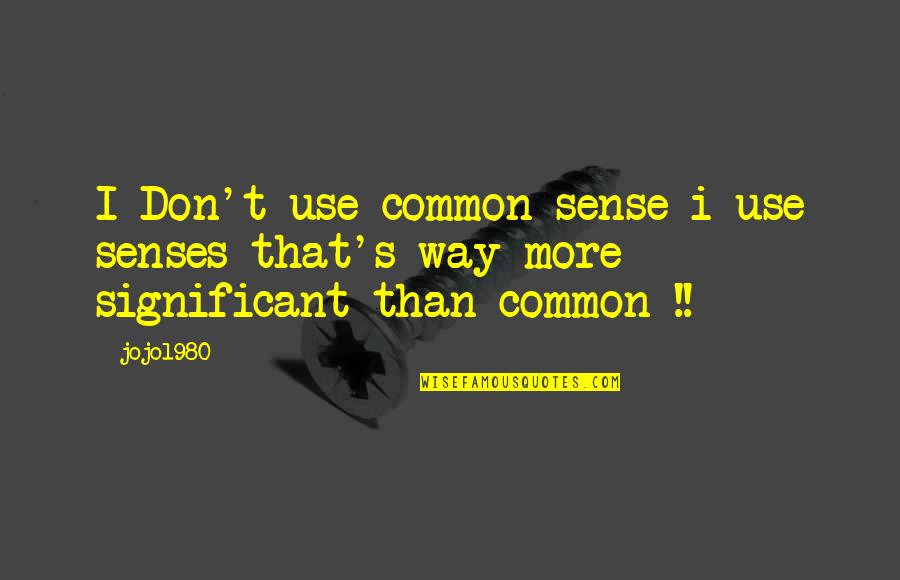 Egill Helgason Quotes By Jojo1980: I Don't use common sense i use senses