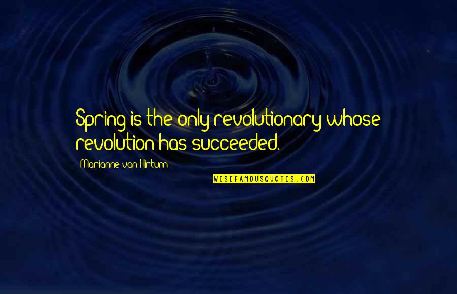 Eglise Catholique Quotes By Marianne Van Hirtum: Spring is the only revolutionary whose revolution has