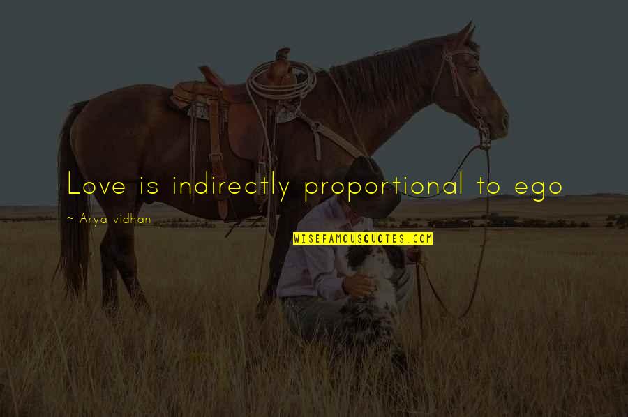 Ego Love Quotes By Arya Vidhan: Love is indirectly proportional to ego