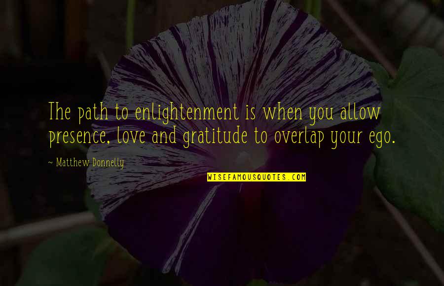 Ego Love Quotes By Matthew Donnelly: The path to enlightenment is when you allow