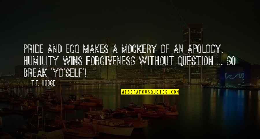 Ego Pride Quotes By T.F. Hodge: Pride and ego makes a mockery of an