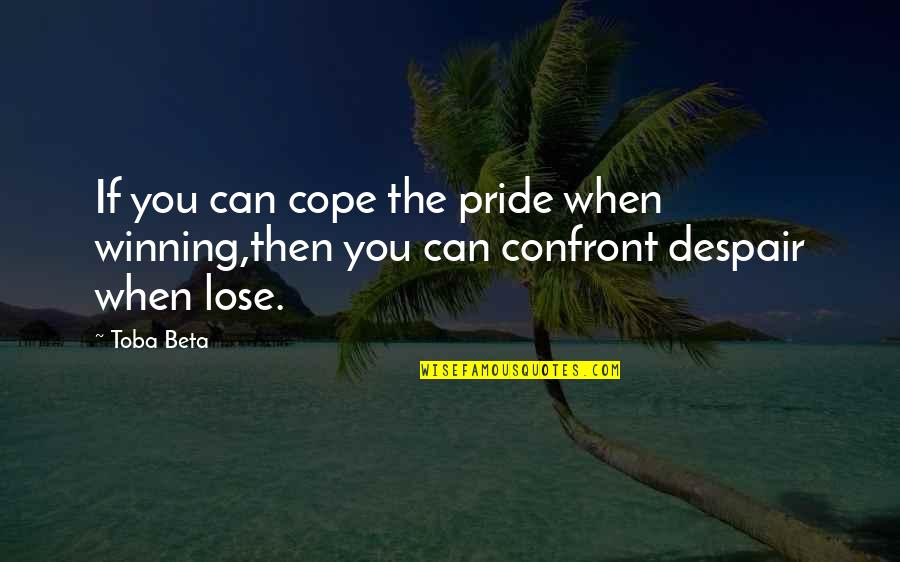 Ego Ruin Relationship Quotes By Toba Beta: If you can cope the pride when winning,then