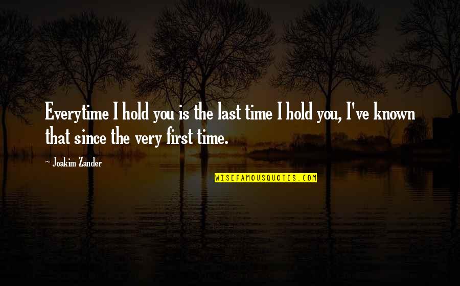 Egoism And Altruism Quotes By Joakim Zander: Everytime I hold you is the last time