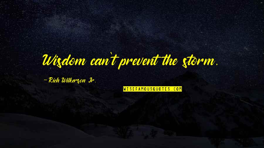 Egoism And Altruism Quotes By Rich Wilkerson Jr.: Wisdom can't prevent the storm.