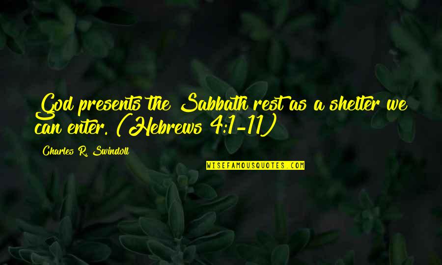 Egoists People Quotes By Charles R. Swindoll: God presents the Sabbath rest as a shelter