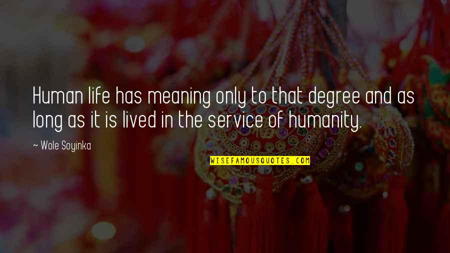 Egoless Synonym Quotes By Wole Soyinka: Human life has meaning only to that degree