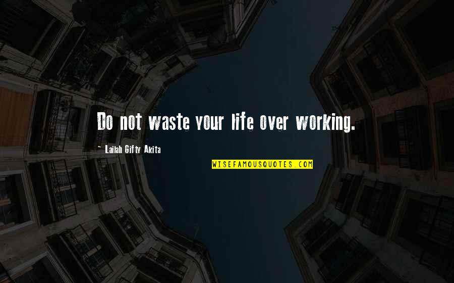 Egomaniacs Quotes By Lailah Gifty Akita: Do not waste your life over working.