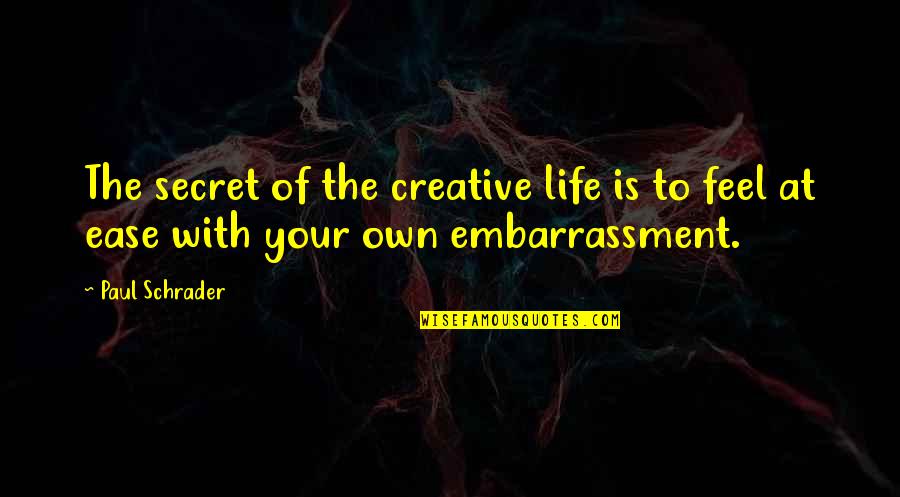 Egtved St L Quotes By Paul Schrader: The secret of the creative life is to