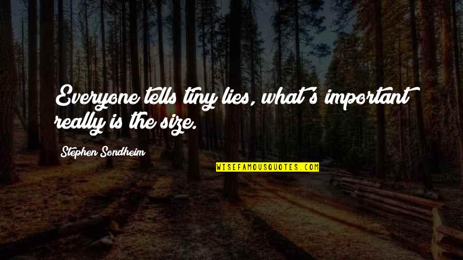 Egurrola Challenge Quotes By Stephen Sondheim: Everyone tells tiny lies, what's important really is