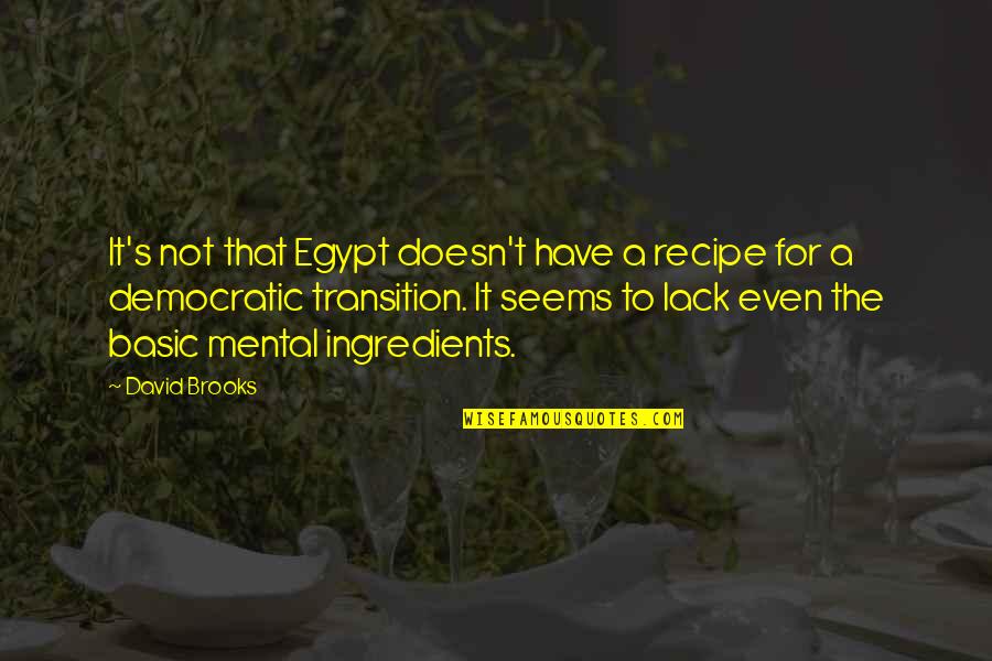 Egypt's Quotes By David Brooks: It's not that Egypt doesn't have a recipe