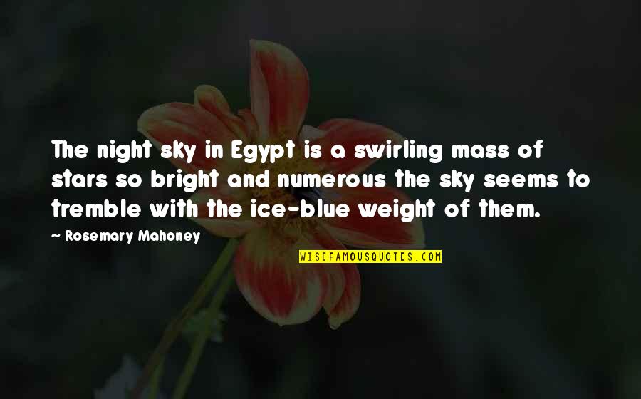 Egypt's Quotes By Rosemary Mahoney: The night sky in Egypt is a swirling