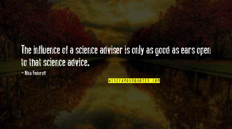Ehe Quotes By Nina Fedoroff: The influence of a science adviser is only