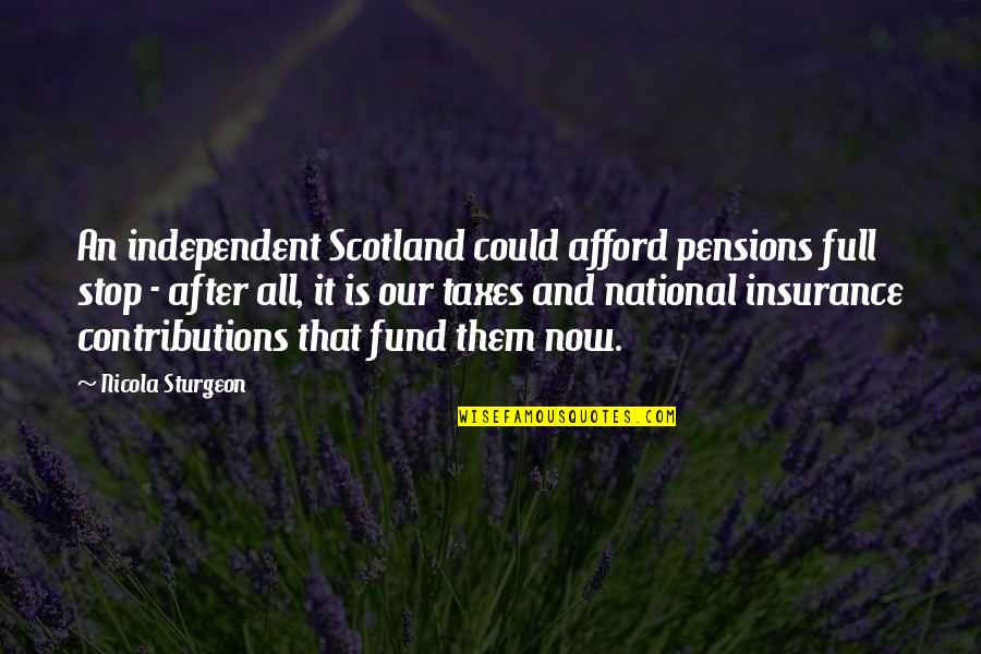 Ehinomen Ehikhamenors Birthday Quotes By Nicola Sturgeon: An independent Scotland could afford pensions full stop