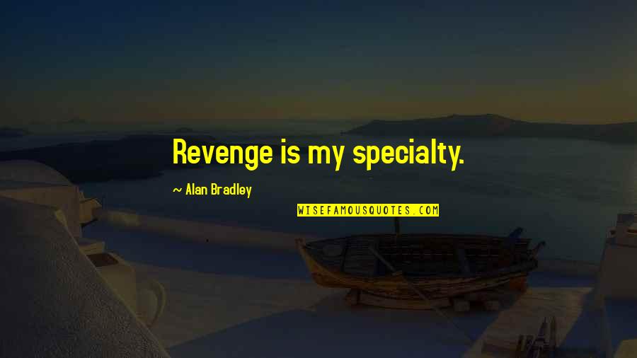 Ehresmann Jewish Quotes By Alan Bradley: Revenge is my specialty.