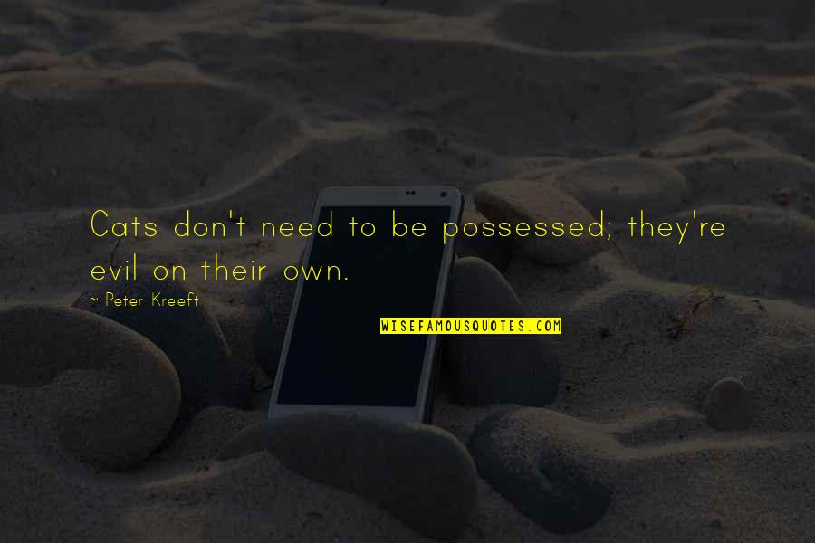 Ehsaas Dilana Quotes By Peter Kreeft: Cats don't need to be possessed; they're evil