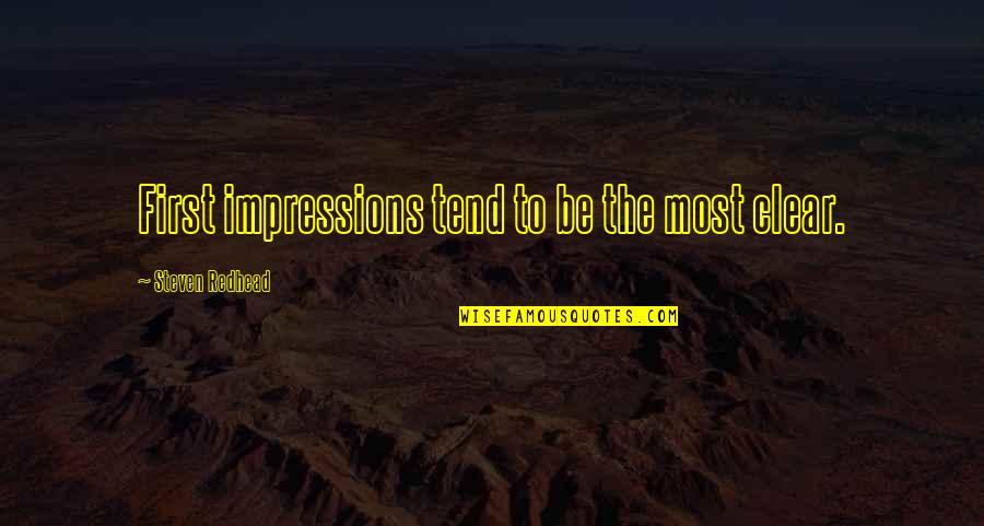 Ehsaneddin Quotes By Steven Redhead: First impressions tend to be the most clear.