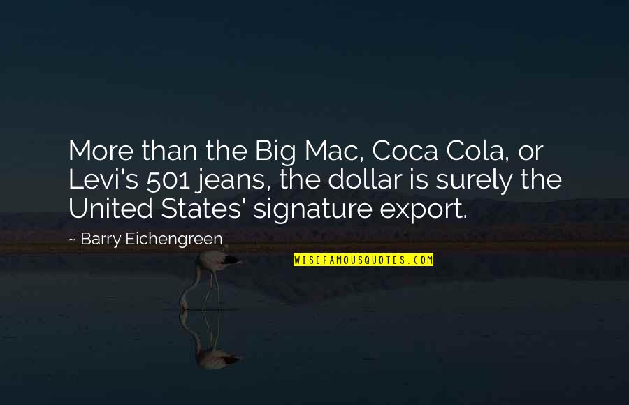 Eichengreen V Quotes By Barry Eichengreen: More than the Big Mac, Coca Cola, or