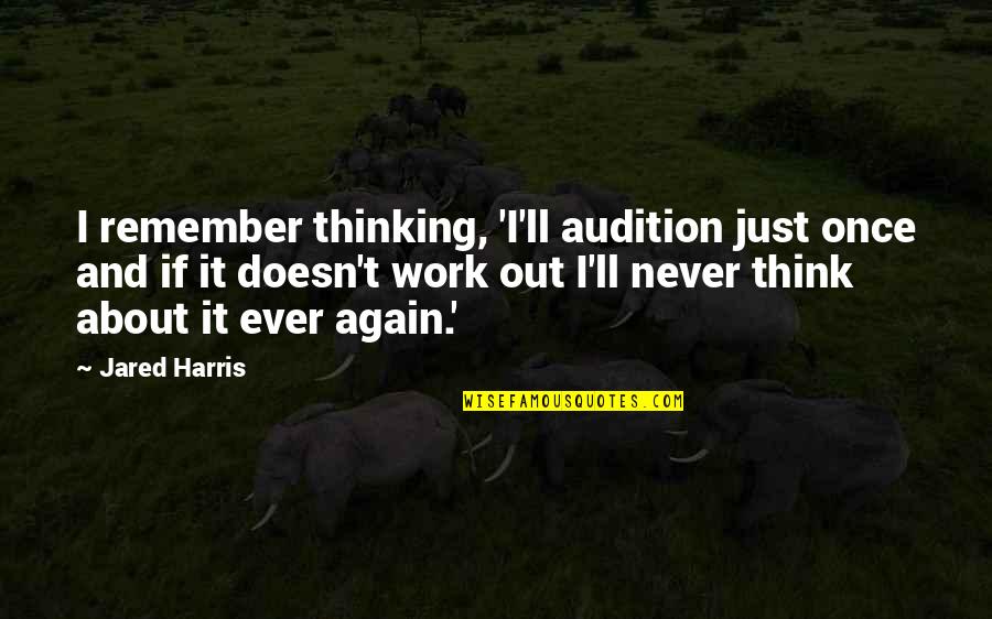 Eigenbrakel Quotes By Jared Harris: I remember thinking, 'I'll audition just once and