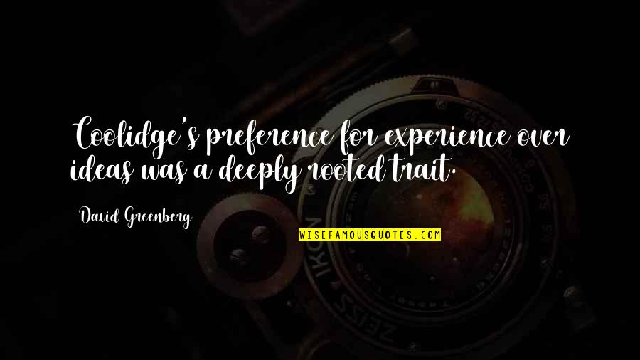 Eighteenth Sunday Quotes By David Greenberg: Coolidge's preference for experience over ideas was a