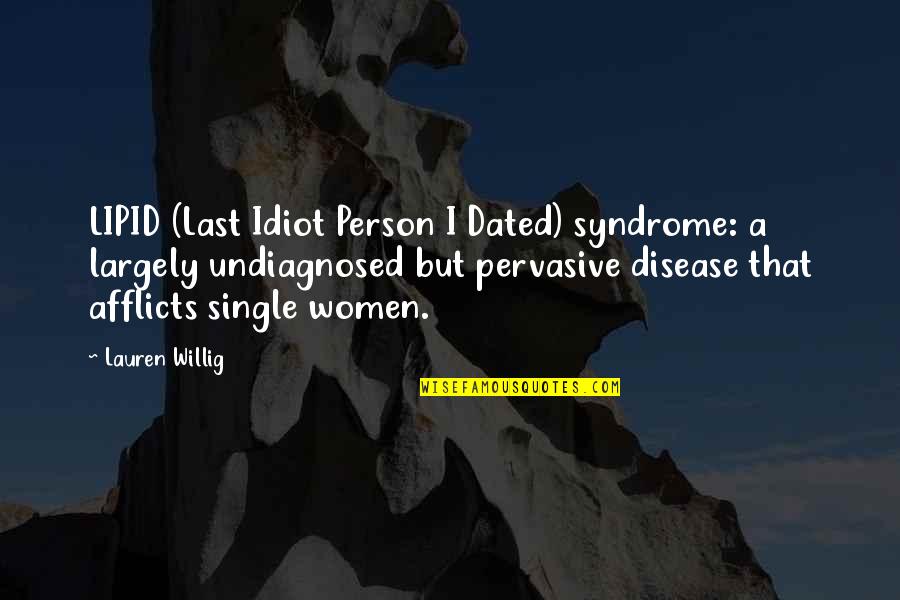 Eighteenth Sunday Quotes By Lauren Willig: LIPID (Last Idiot Person I Dated) syndrome: a