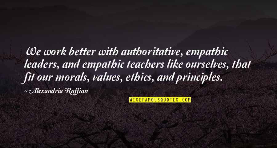 Eikon Church Quotes By Alexandria Ruffian: We work better with authoritative, empathic leaders, and